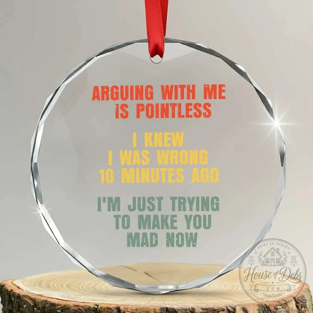 Arguing With Me Is Pointless Funny Saying Crystal Glass Christmas Ornament