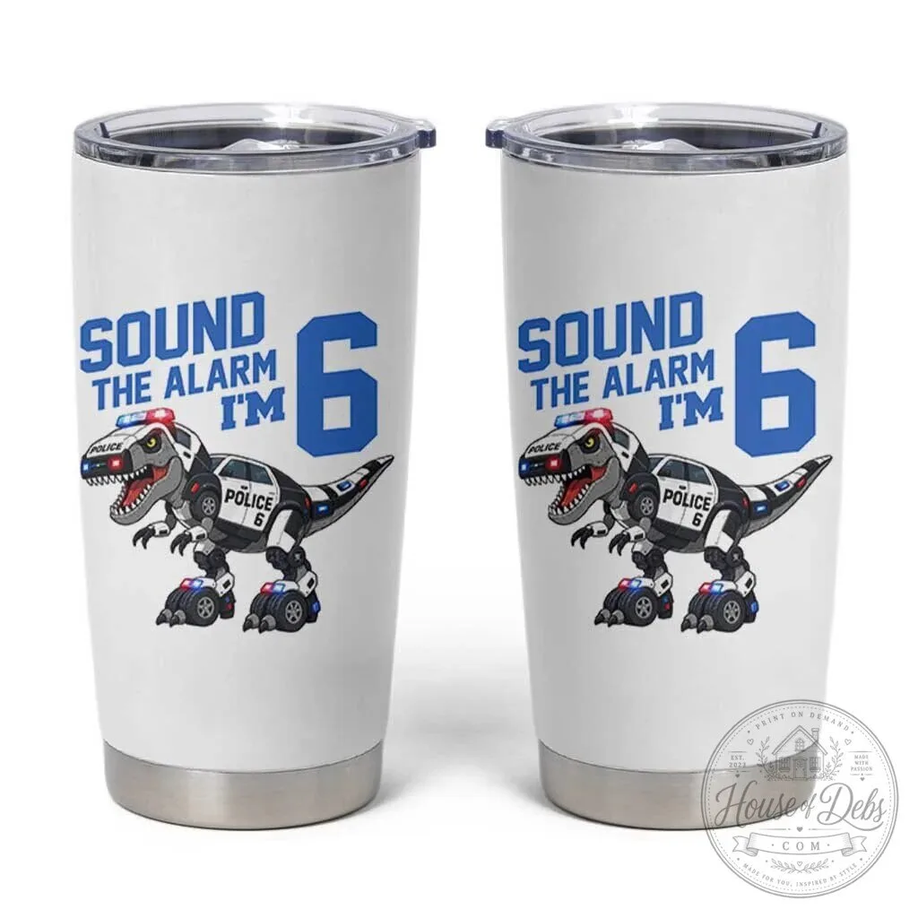 Sound The Alarm I'm 6 Police Dinosaur Birthday Party Gift Tumbler